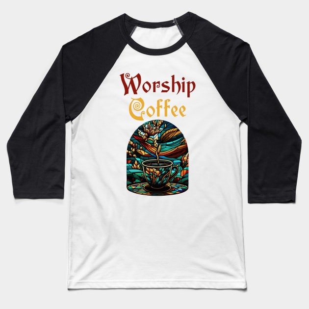 Funny Worship Coffee Gift Funny Coffee Baseball T-Shirt by KsuAnn